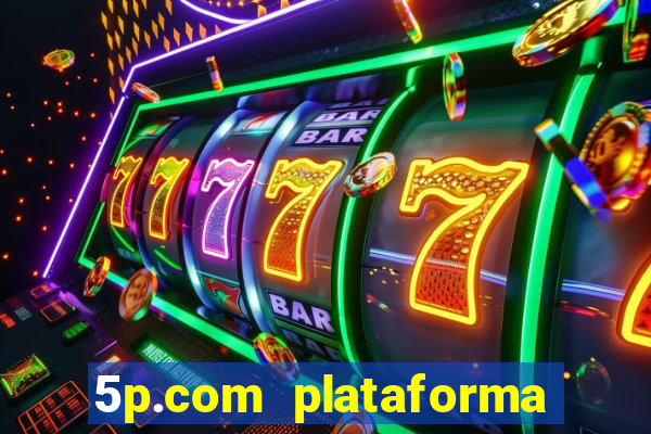 5p.com plataforma de jogos